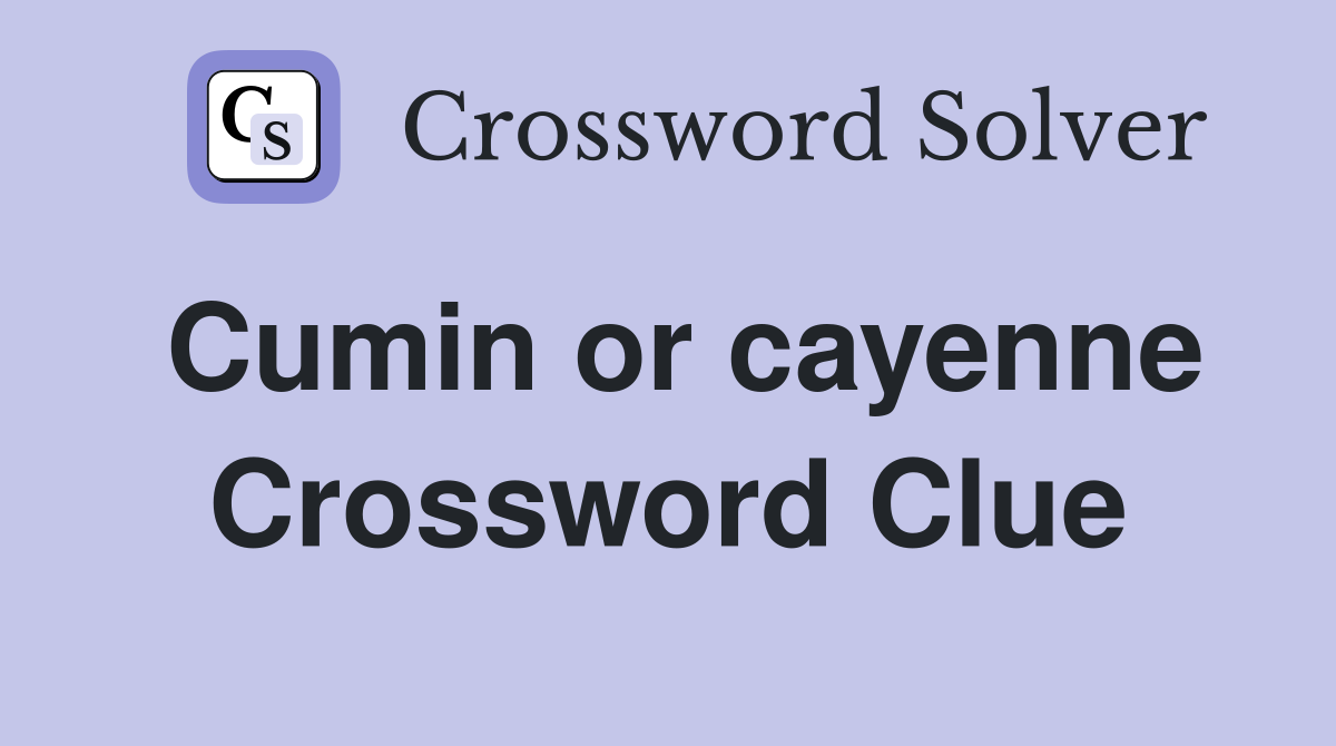 Cumin or cayenne Crossword Clue