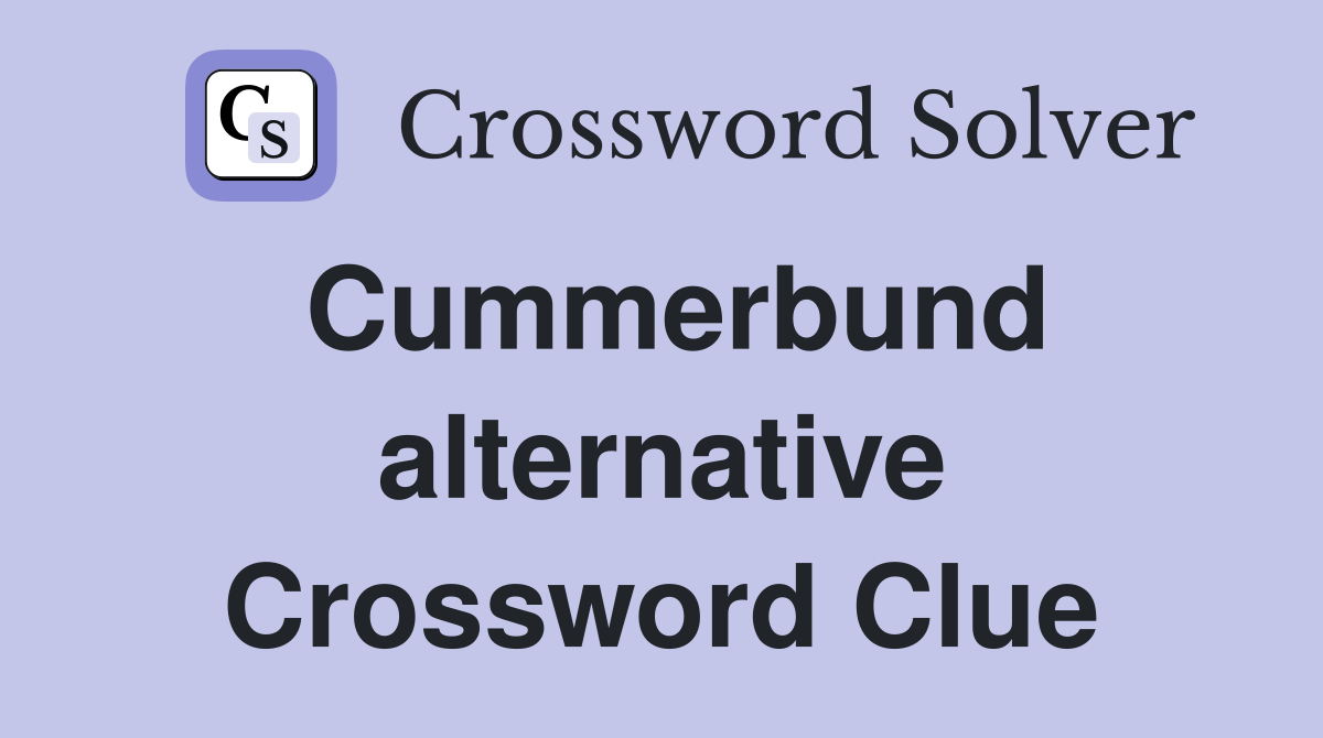Cummerbund alternative Crossword Clue