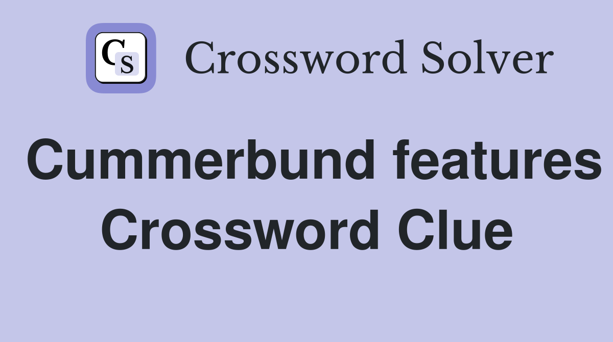 Cummerbund features Crossword Clue