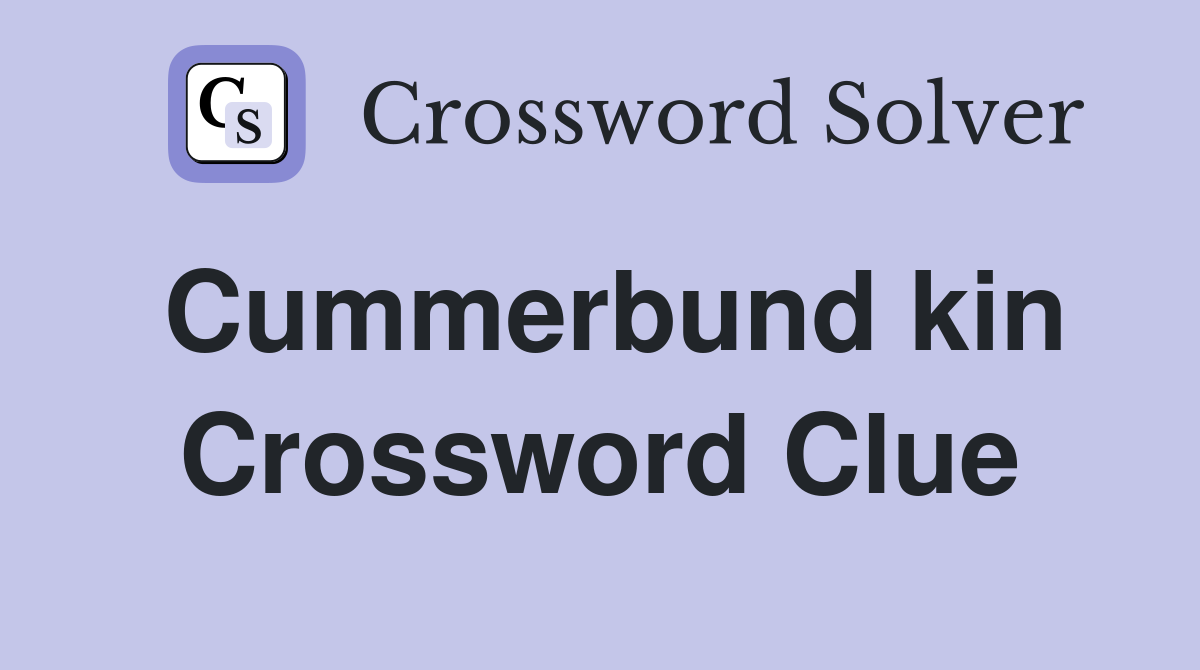 Cummerbund kin Crossword Clue