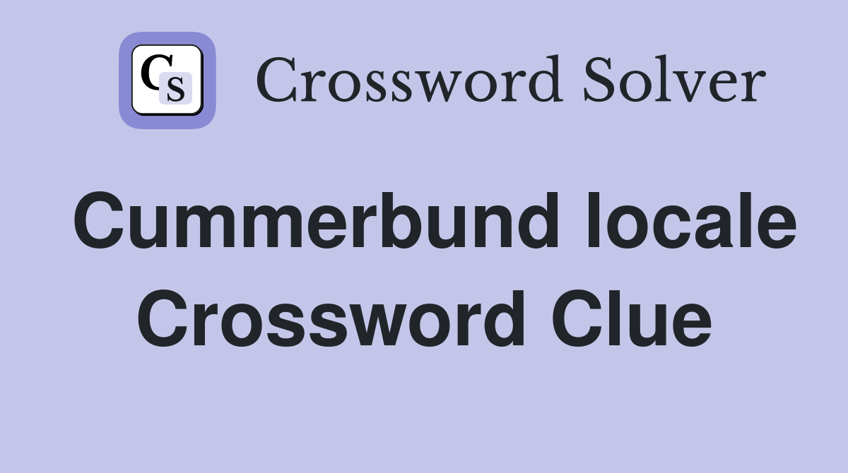 Cummerbund locale Crossword Clue