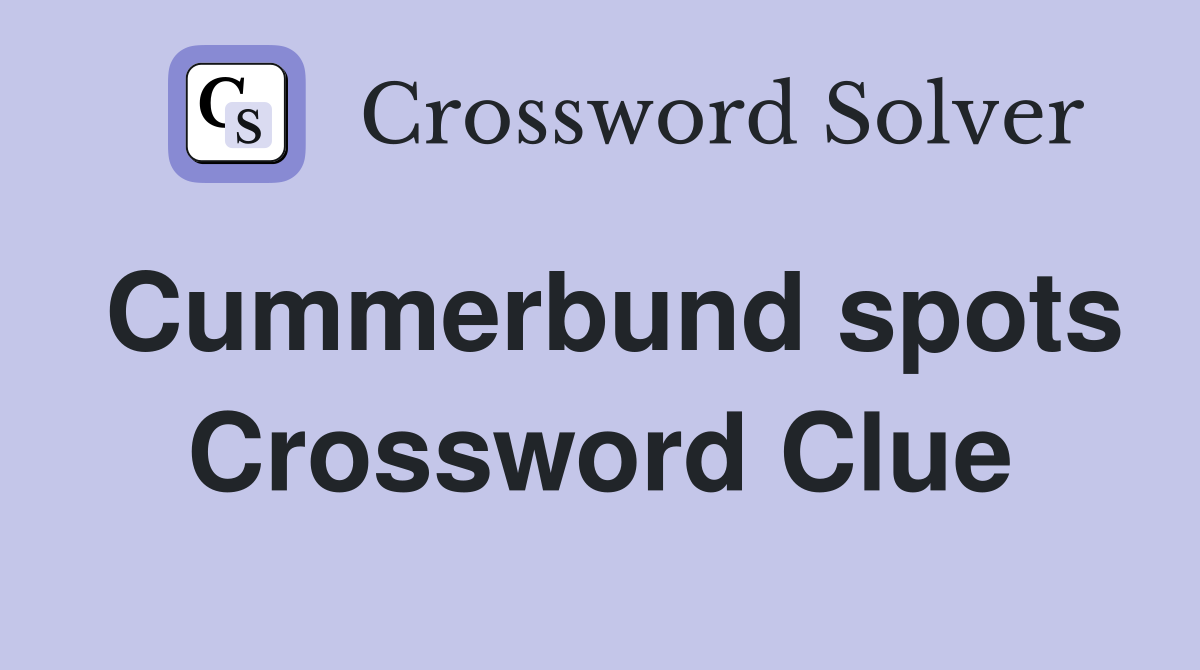 Cummerbund spots Crossword Clue