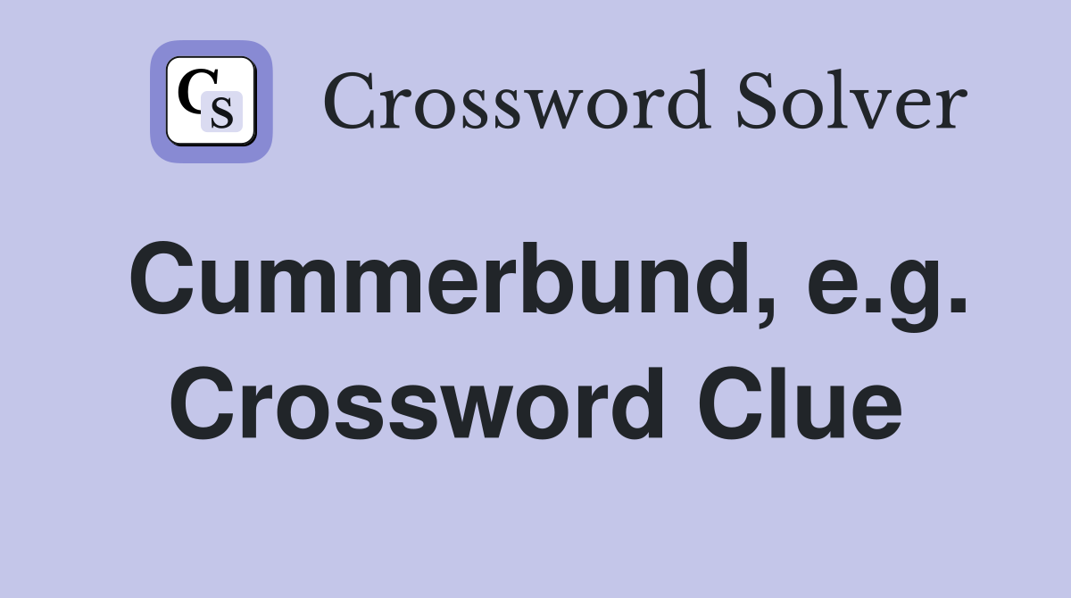 Cummerbund, e.g. Crossword Clue