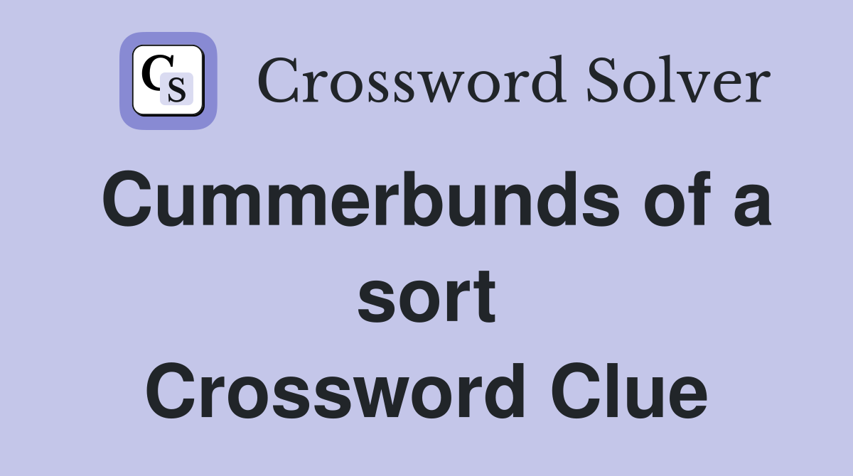 Cummerbunds of a sort Crossword Clue