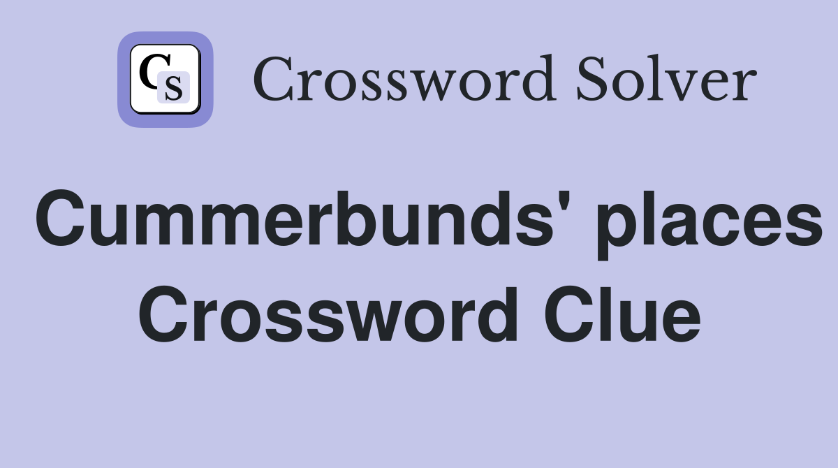 Cummerbunds' places Crossword Clue