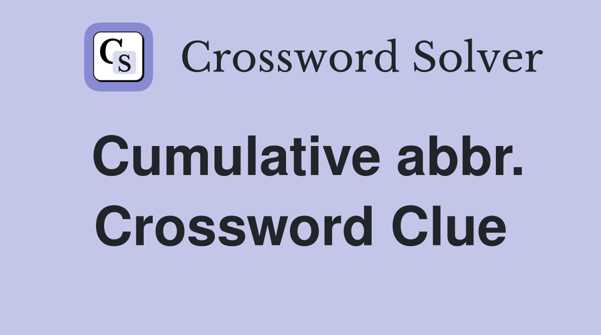Cumulative abbr. Crossword Clue