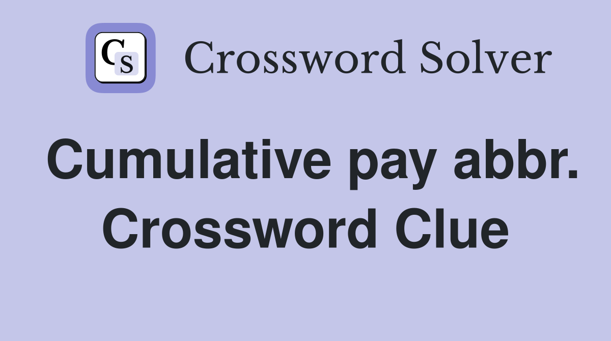 Cumulative pay abbr. Crossword Clue