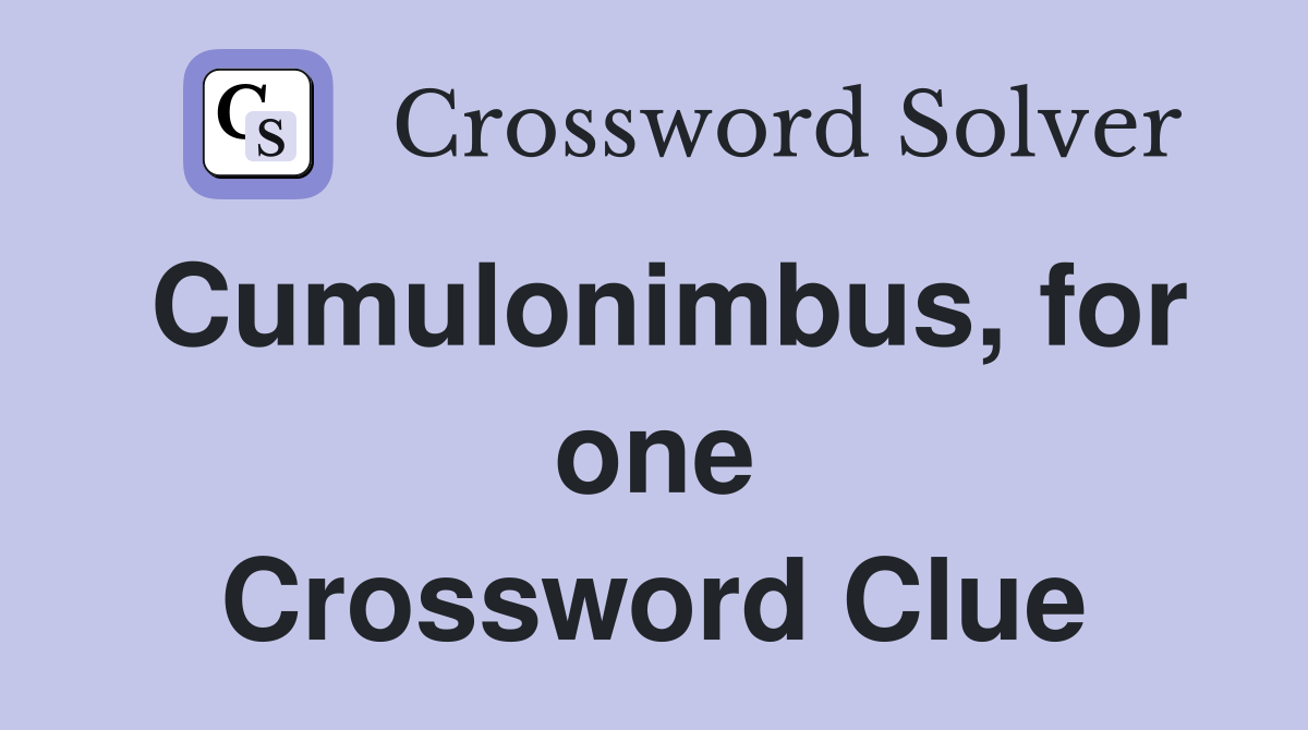 Cumulonimbus, for one Crossword Clue