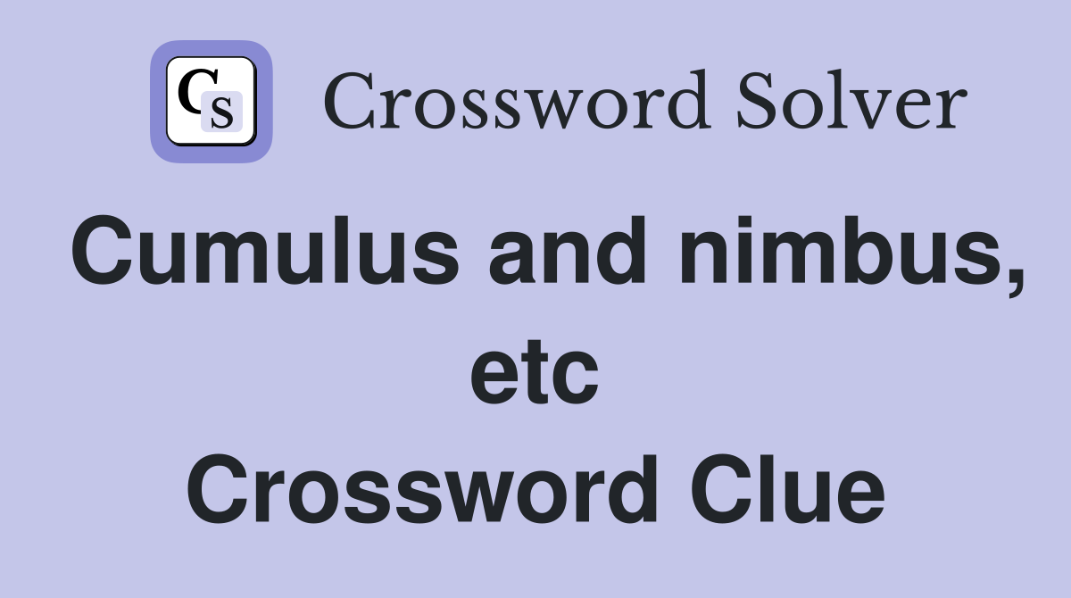 Cumulus and nimbus, etc Crossword Clue