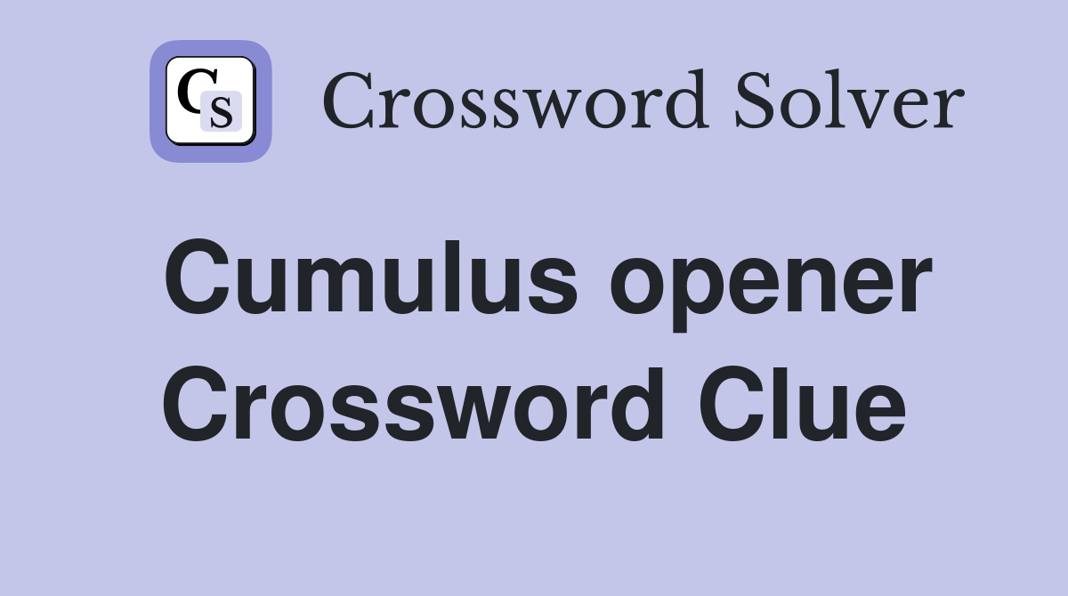 Cumulus opener Crossword Clue