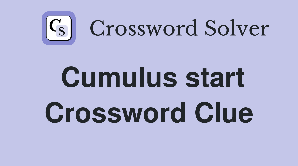 Cumulus start Crossword Clue