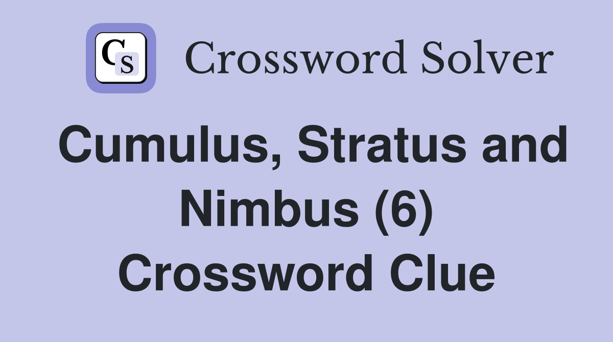 Cumulus, Stratus and Nimbus (6) Crossword Clue