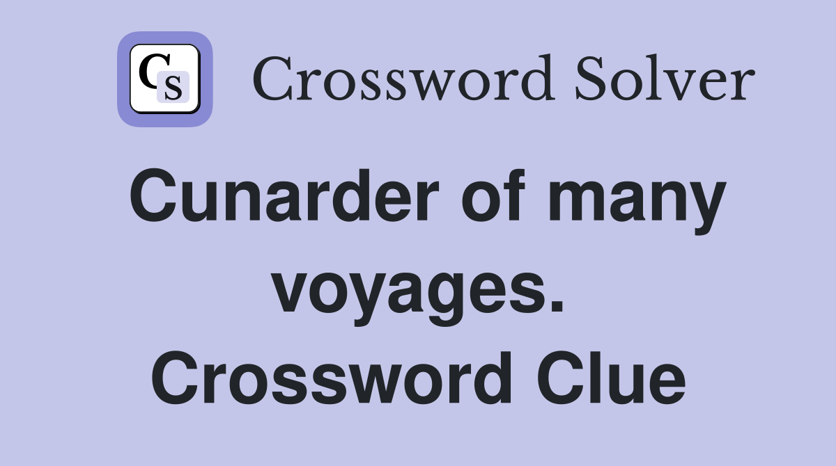 Cunarder of many voyages. Crossword Clue