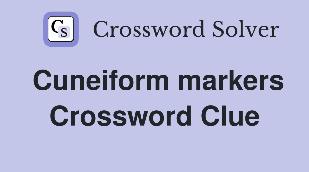 Cuneiform markers Crossword Clue