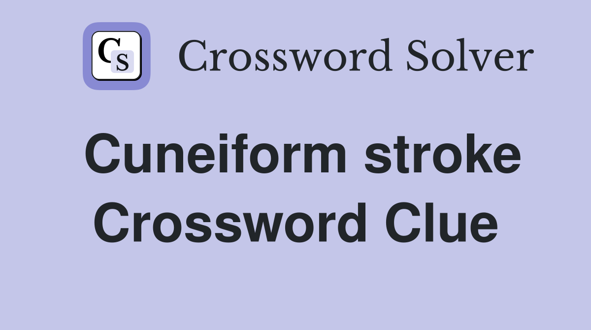 Cuneiform stroke Crossword Clue