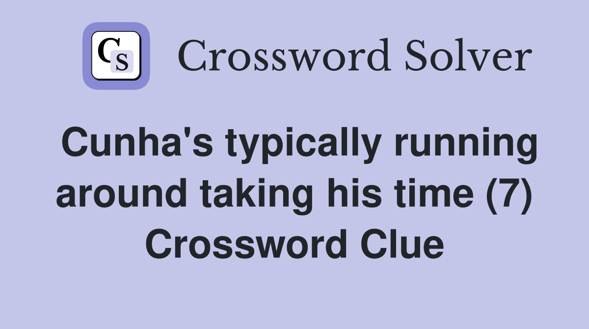 Cunha's typically running around taking his time (7) Crossword Clue
