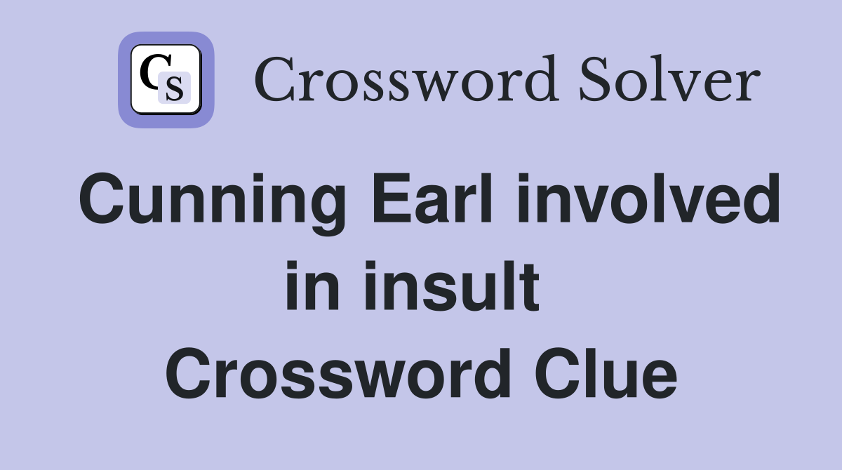 Cunning Earl involved in insult  Crossword Clue