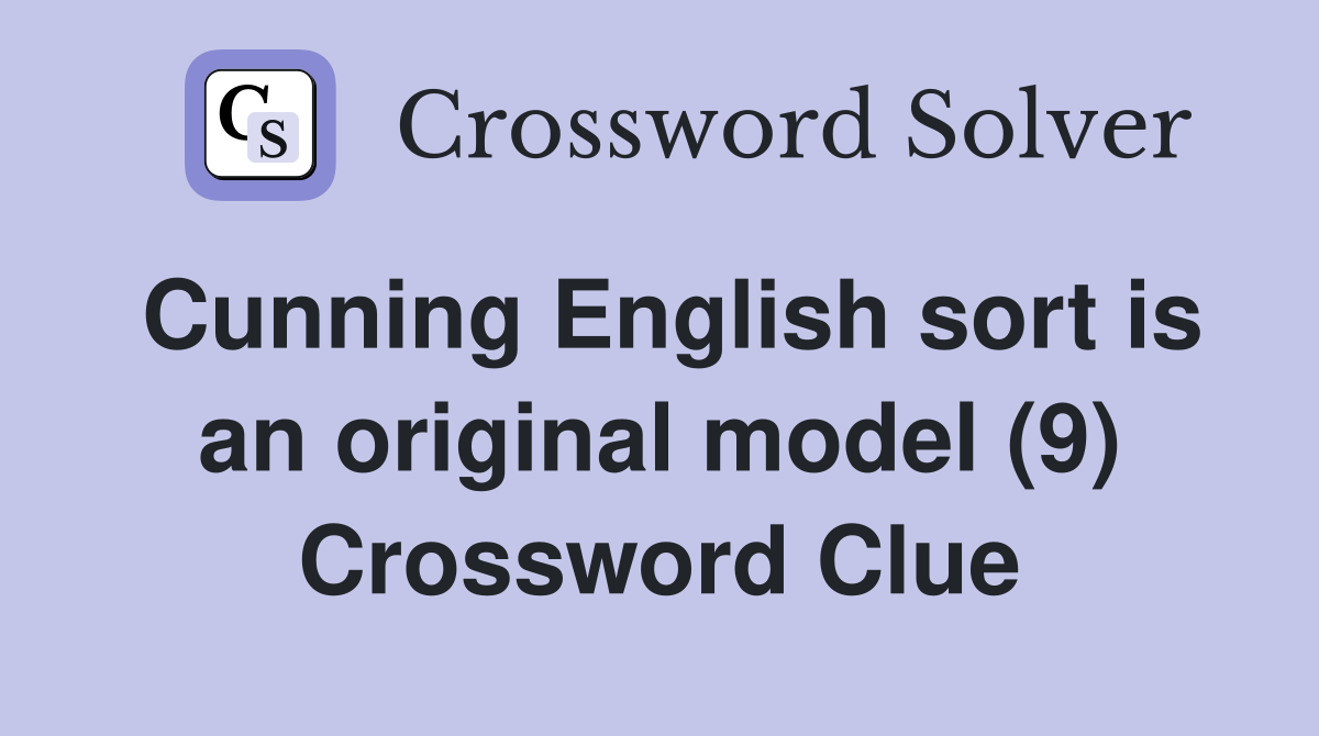 Cunning English sort is an original model (9) Crossword Clue