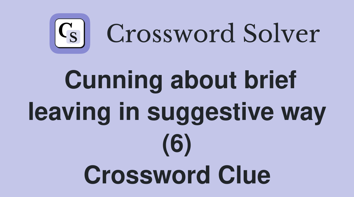 Cunning about brief leaving in suggestive way (6) Crossword Clue