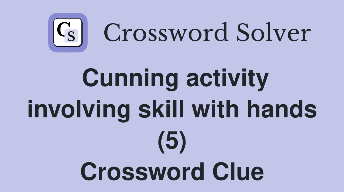 Cunning activity involving skill with hands (5) Crossword Clue