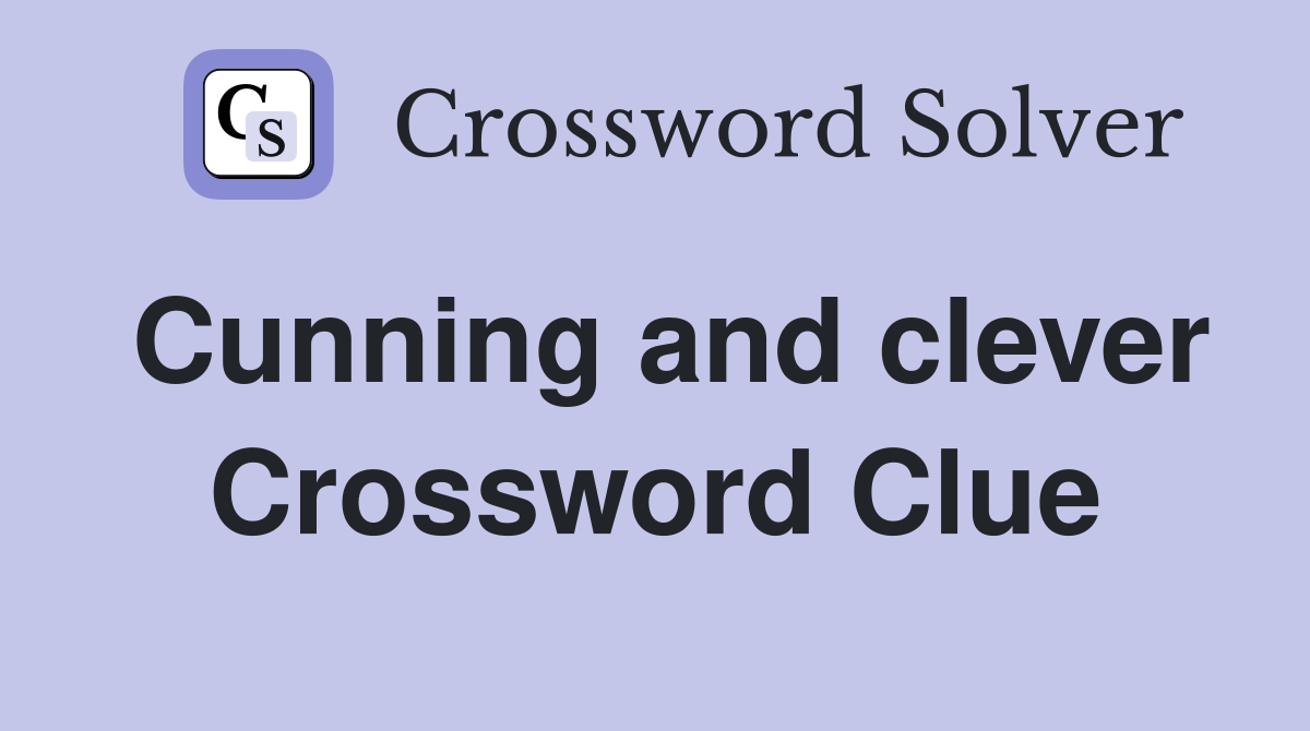 Cunning and clever Crossword Clue