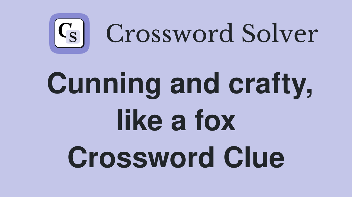 Cunning and crafty, like a fox Crossword Clue