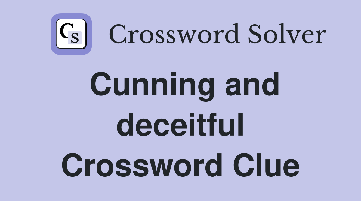 Cunning and deceitful Crossword Clue