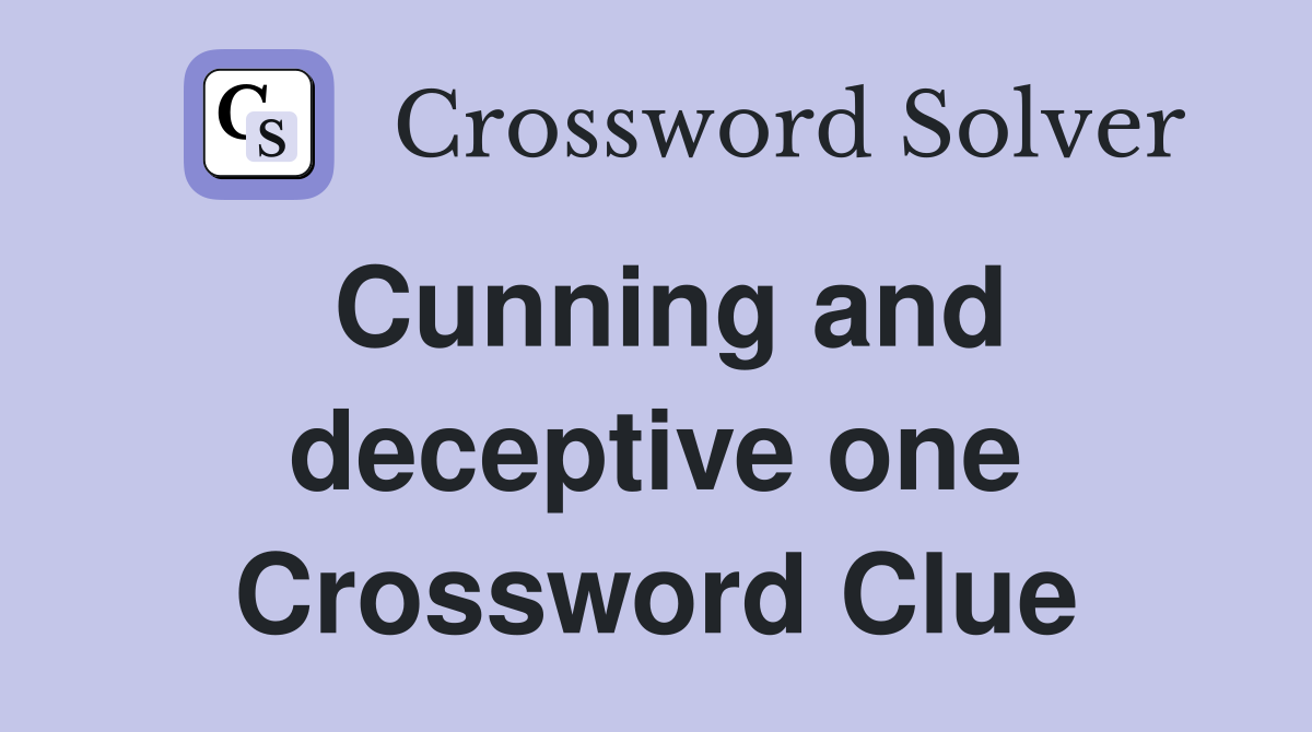 Cunning and deceptive one Crossword Clue