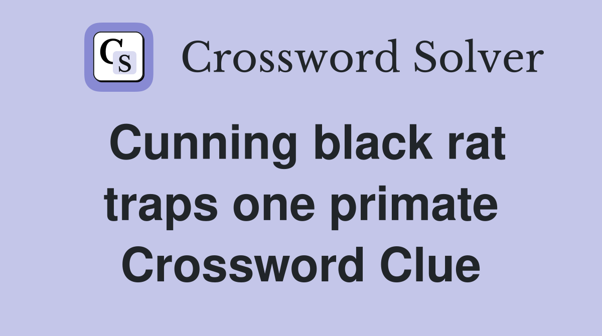 Cunning black rat traps one primate Crossword Clue