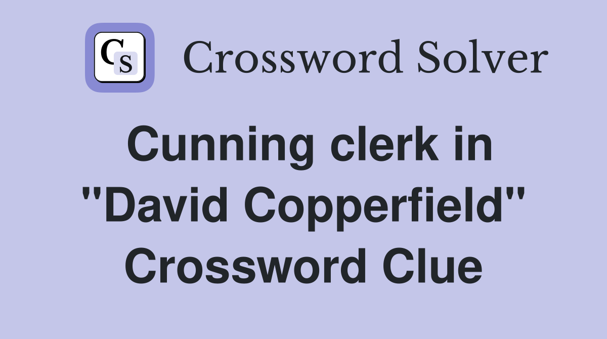 Cunning clerk in "David Copperfield" Crossword Clue