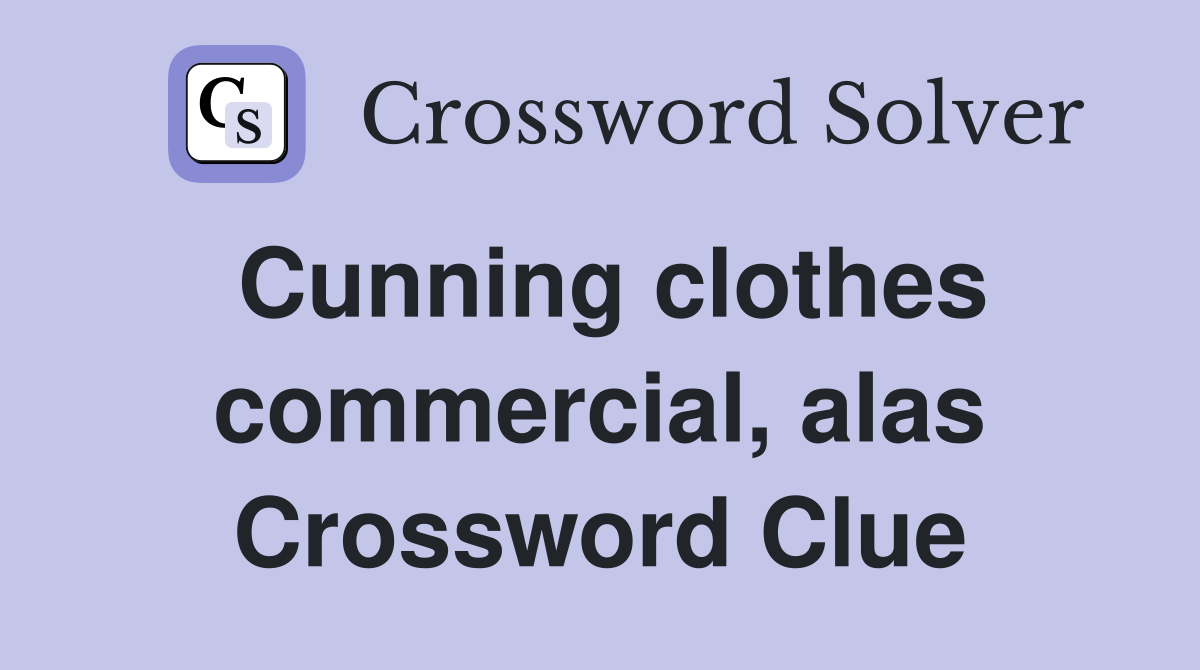 Cunning clothes commercial, alas Crossword Clue