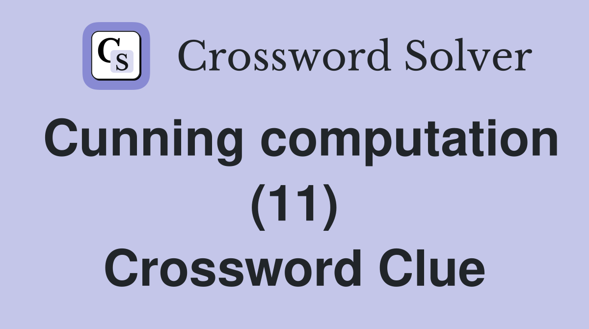 Cunning computation (11) Crossword Clue