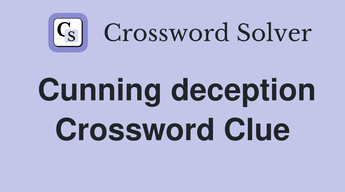 Cunning deception Crossword Clue