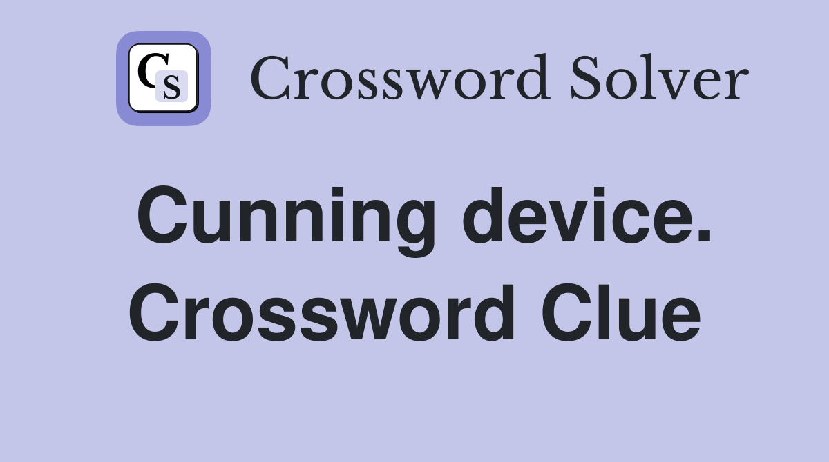 Cunning device. Crossword Clue