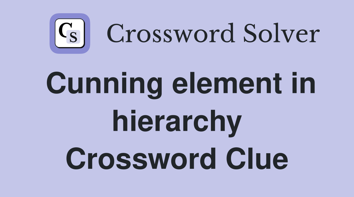 Cunning element in hierarchy Crossword Clue