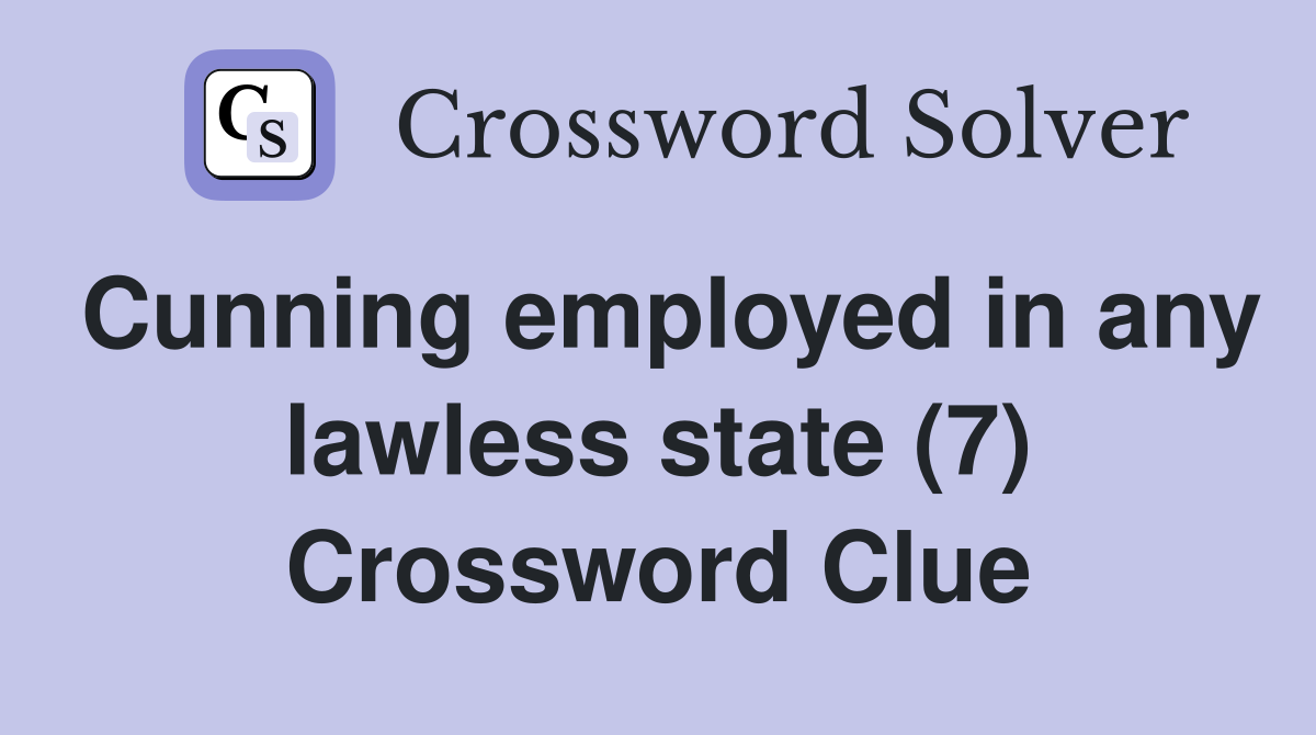 Cunning employed in any lawless state (7) Crossword Clue