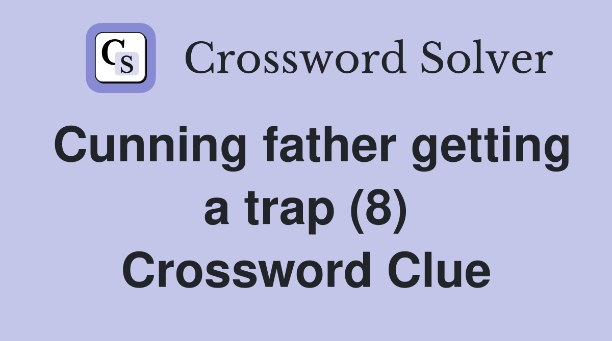 Cunning father getting a trap (8) Crossword Clue