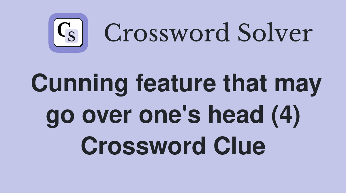 Cunning feature that may go over one's head (4) Crossword Clue