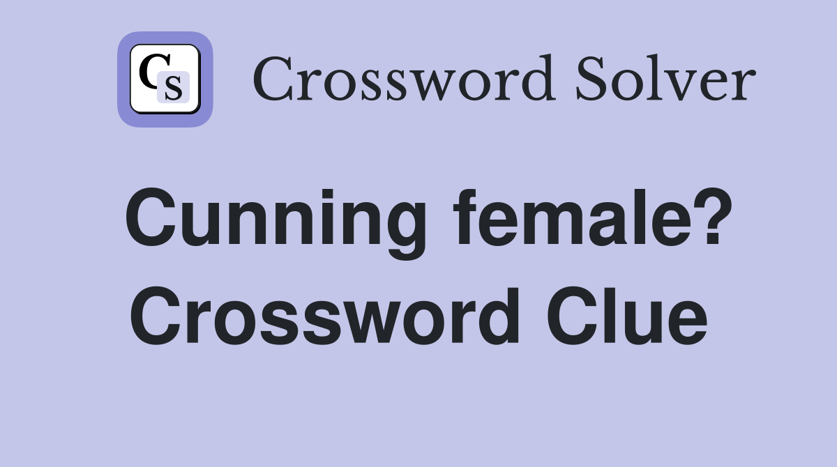 Cunning female? Crossword Clue