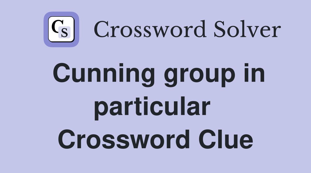 Cunning group in particular  Crossword Clue