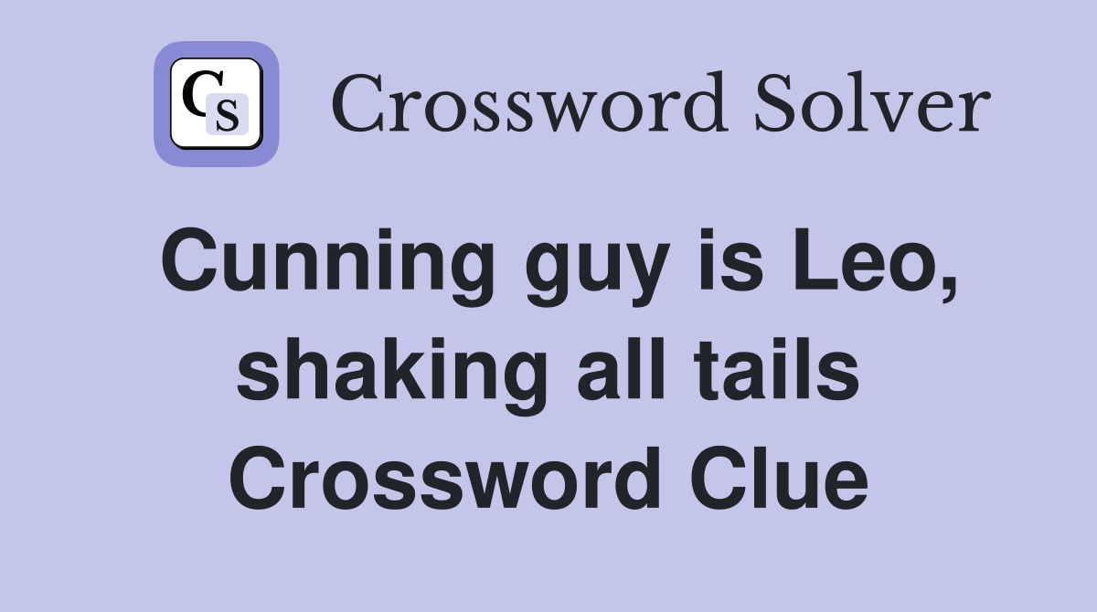 Cunning guy is Leo, shaking all tails Crossword Clue
