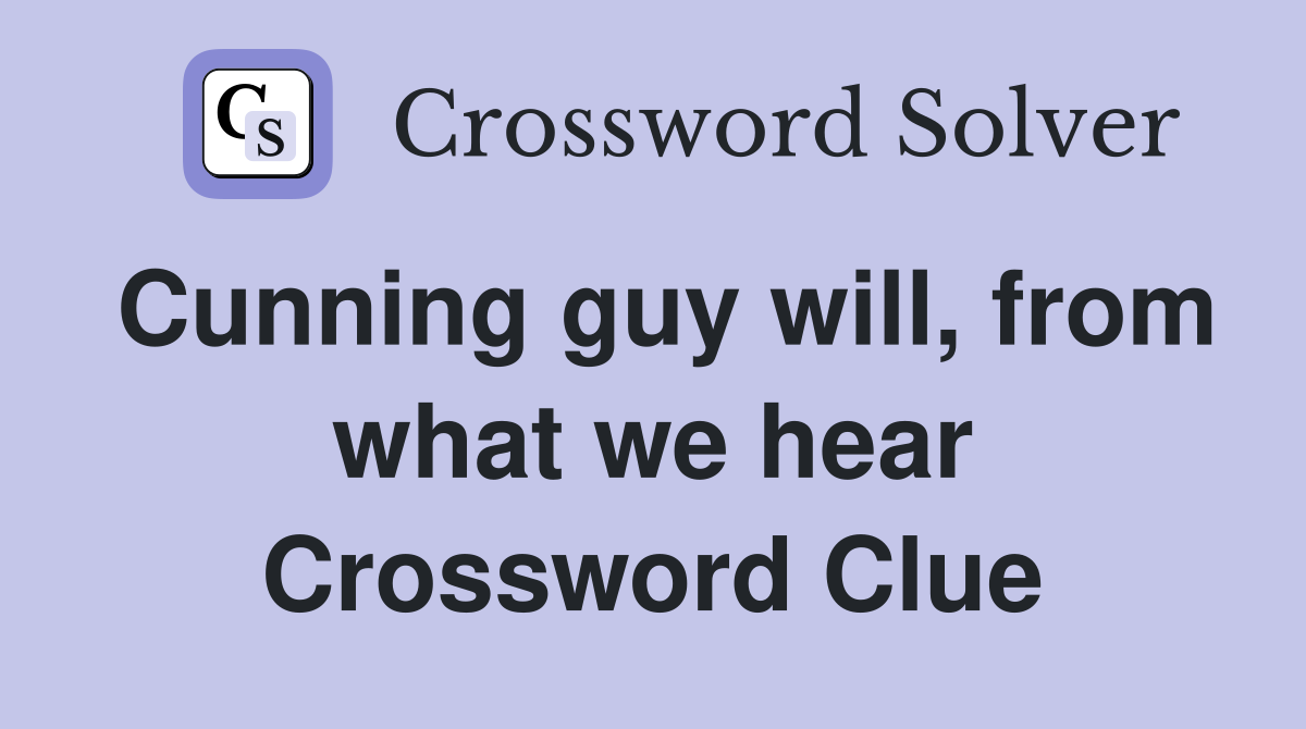 Cunning guy will, from what we hear Crossword Clue