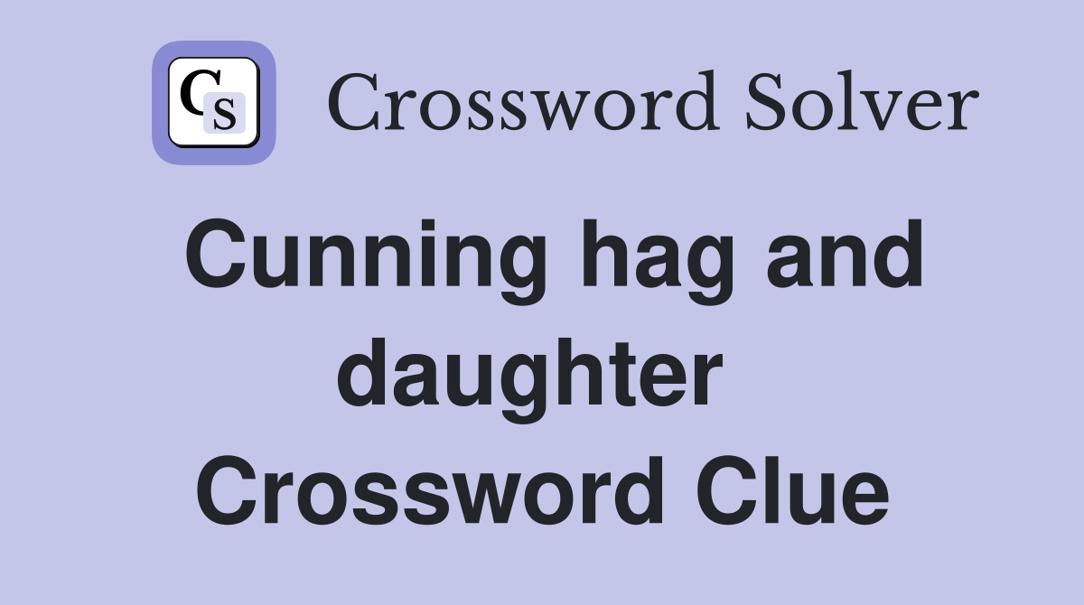 Cunning hag and daughter  Crossword Clue