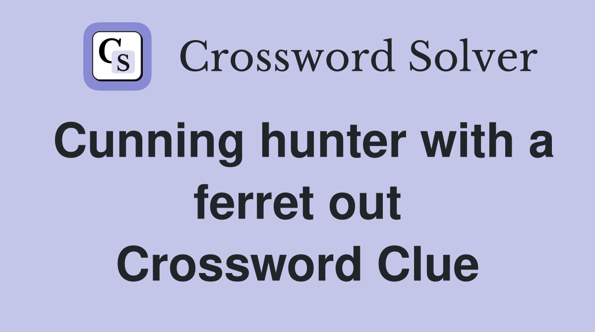 Cunning hunter with a ferret out Crossword Clue