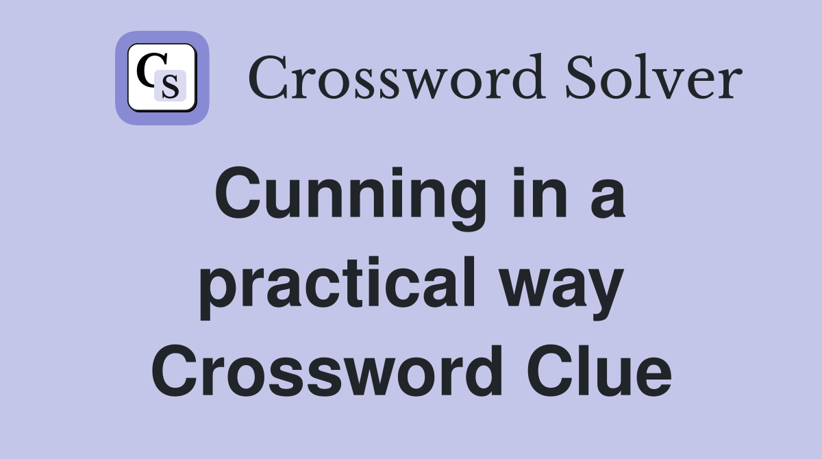 Cunning in a practical way Crossword Clue