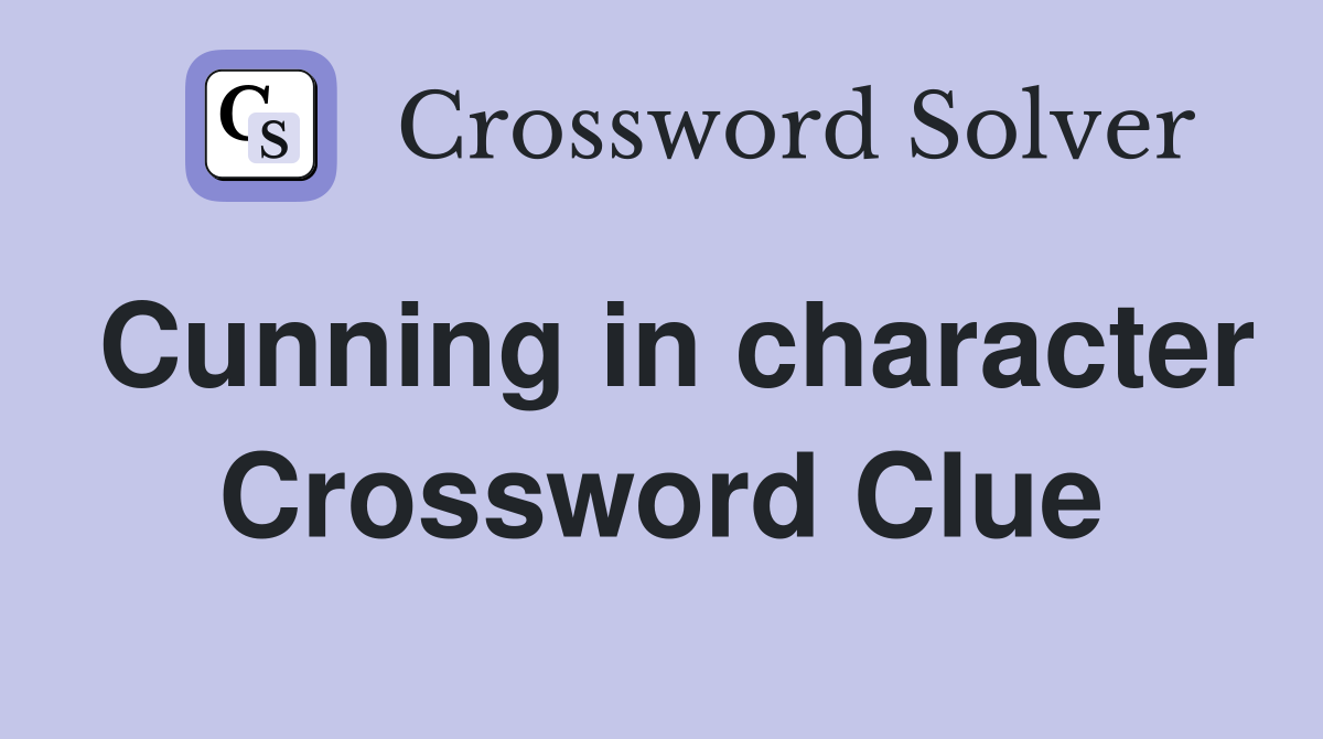 Cunning in character Crossword Clue