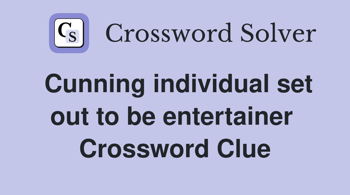 Cunning individual set out to be entertainer  Crossword Clue