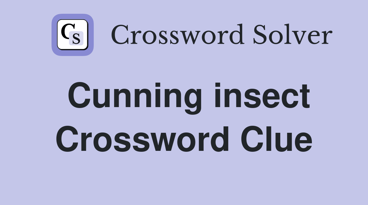 Cunning insect Crossword Clue