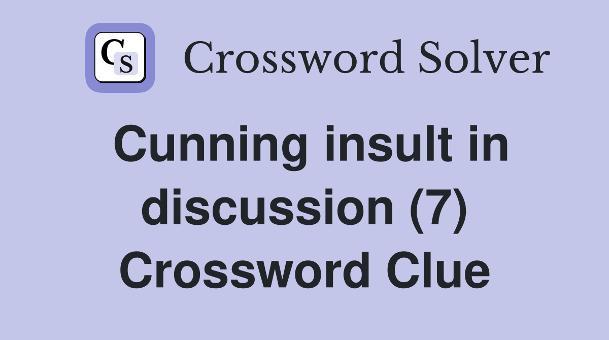Cunning insult in discussion (7) Crossword Clue