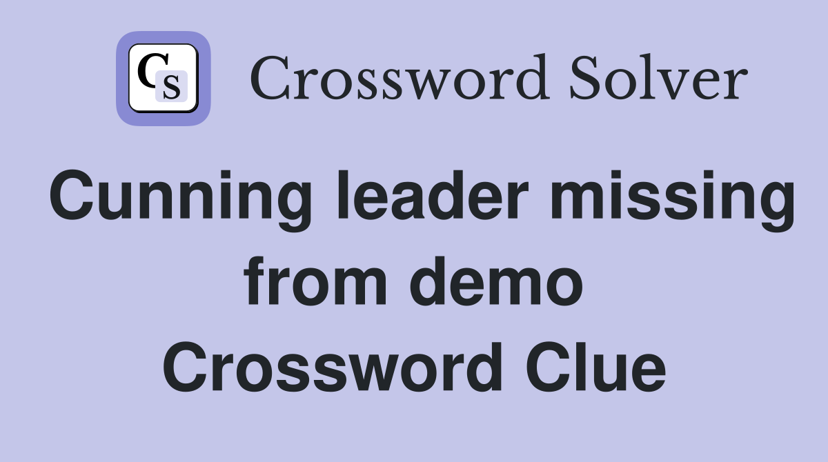 Cunning leader missing from demo Crossword Clue